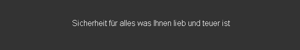 Sicherheit für alles was Ihnen lieb und teuer ist